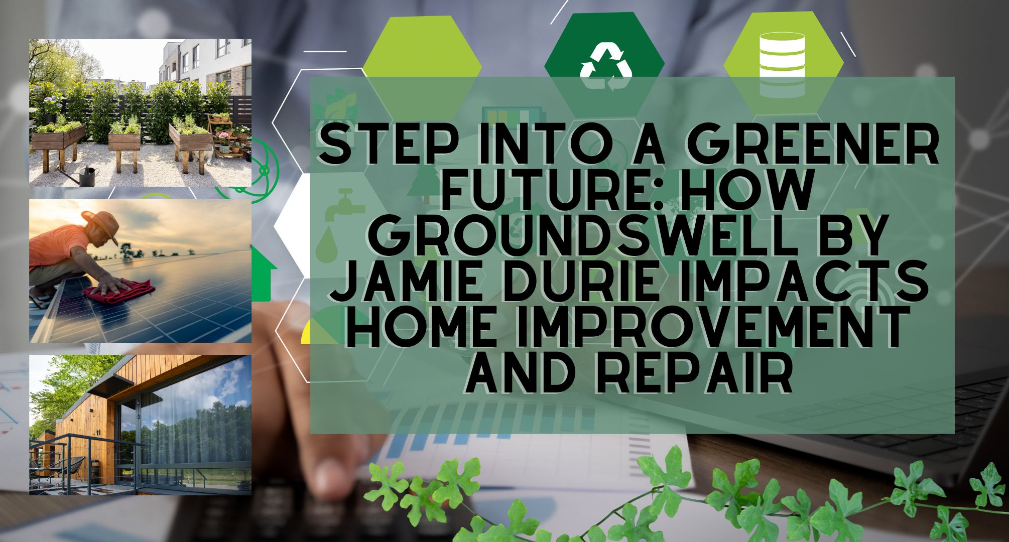 Step into a Greener Future: How Groundswell by Jamie Durie Impacts Home Improvement and Repair